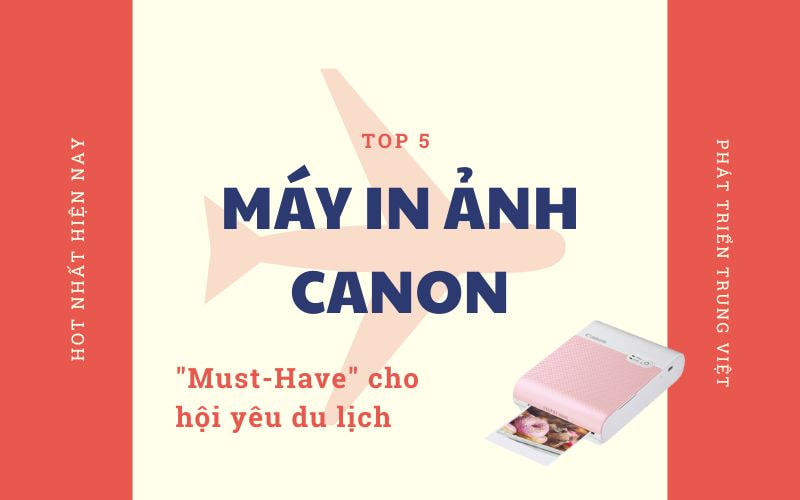 Top 5 máy in ảnh Canon "Must-Have" cho hội yêu du lịch